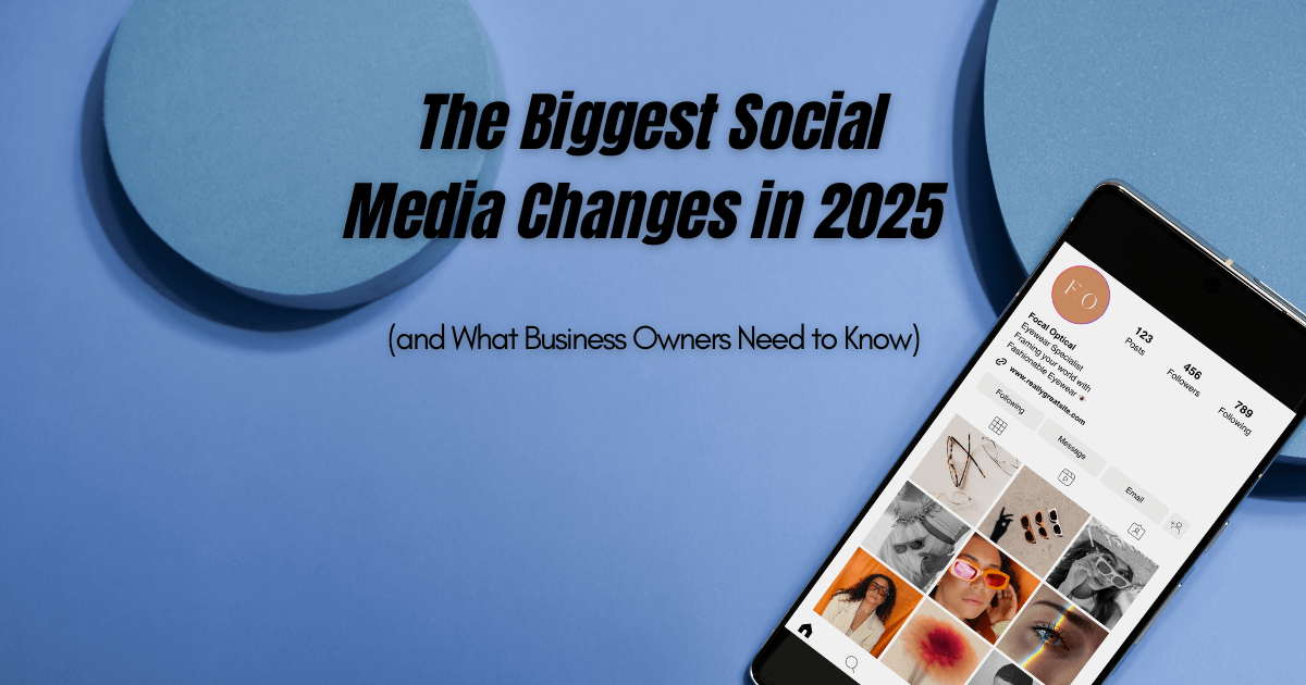 cell phone showing social media profile with The Biggest Social Media Changes in 2025 (and What Business Owners Need to Know)