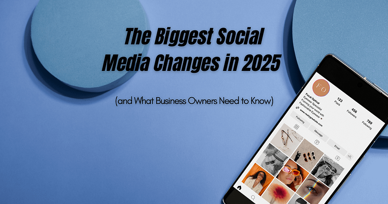 cell phone showing social media profile with The Biggest Social Media Changes in 2025 (and What Business Owners Need to Know)